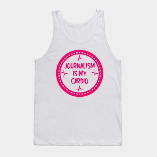 Journalism Is My Cardio Tank Top